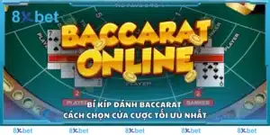 Bí kíp đánh Baccarat – Cách chọn cửa cược tối ưu nhất