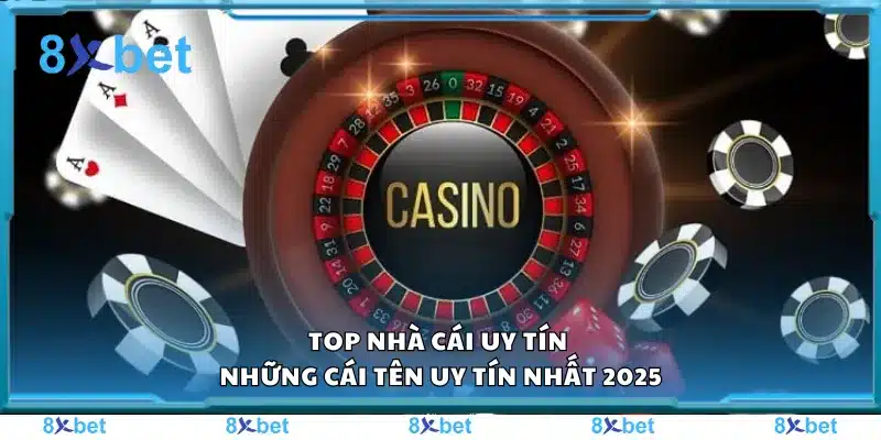 Top nhà cái uy tín – Những cái tên uy tín nhất 2025