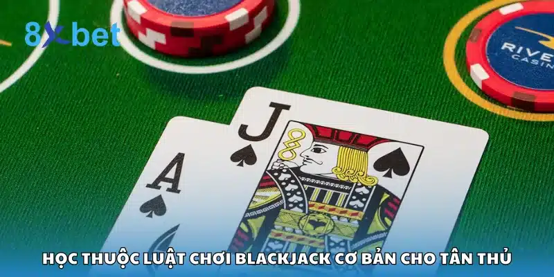 Học thuộc luật chơi Blackjack cơ bản cho tân thủ