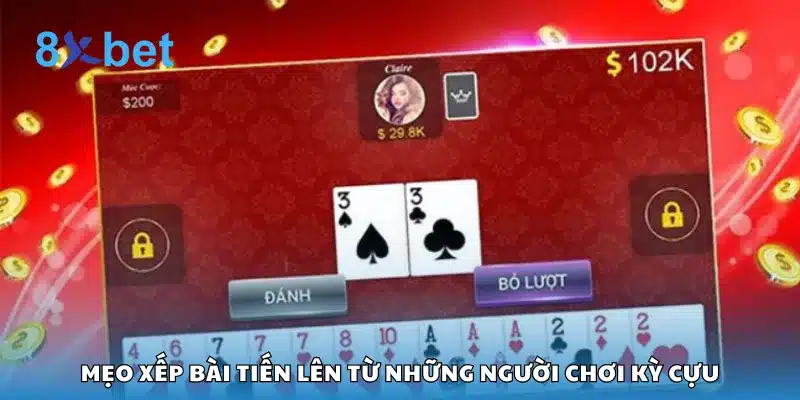 Mẹo xếp bài Tiến Lên từ những người chơi kỳ cựu