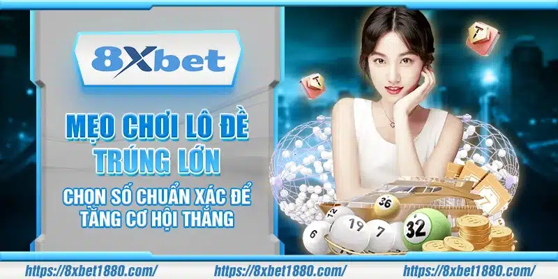 Mẹo chơi Lô Đề trúng lớn – Chọn số chuẩn xác để tăng cơ hội thắng