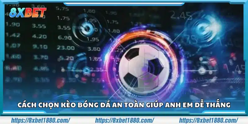 Cách chọn kèo bóng đá an toàn để tăng cơ hội thắng