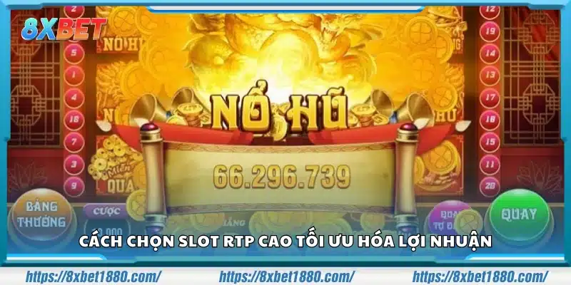 Cách chọn slot RTP cao tối ưu hóa lợi nhuận