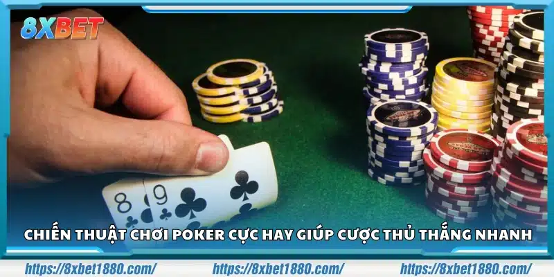 Chiến thuật chơi Poker hiệu quả giúp thắng nhanh