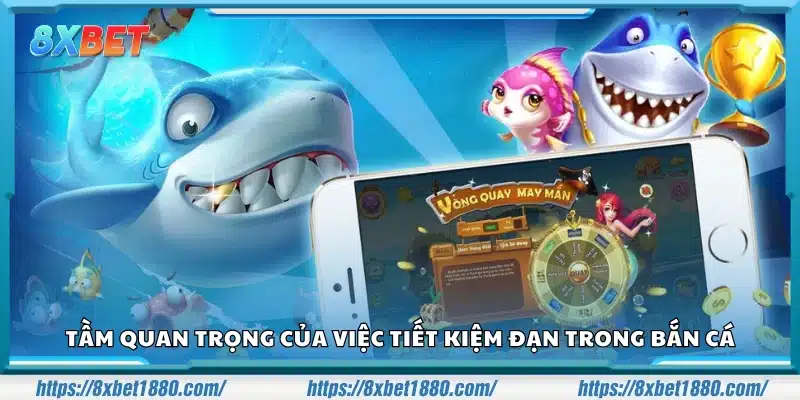 Tầm quan trọng của việc tiết kiệm đạn trong bắn cá