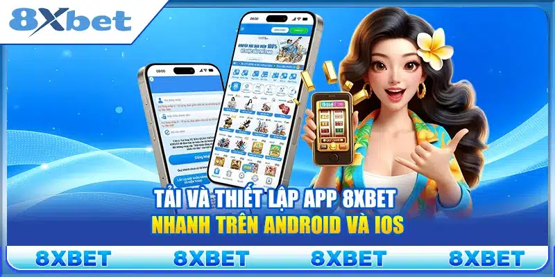 Tải và thiết lập app 8xbet nhanh trên Android và iOS